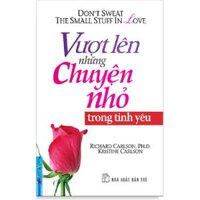 Sách - Vượt Lên Những Chuyện Nhỏ Trong Tình Yêu - First News