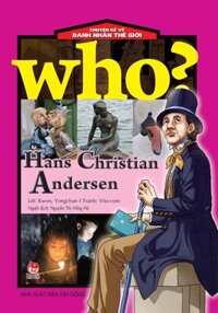 Sách - Who Chuyện kể về danh nhân thế giới - HAN CHRISTIAN ANDERSEN