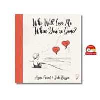 Sách - Who Will Love Me When You're Gone by Anna Friend - Sách thiếu nhi tiếng Anh, bìa mềm, nhập khẩu UK