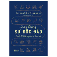 Sách Xây Dựng Sự Độc Đáo - Cách Để Khởi Nghiệp Từ Đam Mê