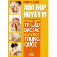 Sách - Xoa Bóp Huyệt Vị - Phương Pháp Trị Liệu Đặc Sắc Của Y Học Trung Quốc