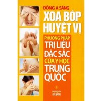 Sách - Xoa Bóp Huyệt Vị - Phương Pháp Trị Liệu Đặc Sắc Của Y Học Trung Quốc