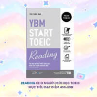 Sách YBM TOEIC Start Reading: Tự Học TOEIC Hiệu Quả Dành Cho Người Mới Bắt Đầu Mục Tiêu 450-550