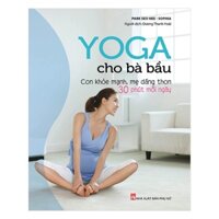 Sách - Yoga Cho Bà Bầu - Con Khỏe Manh, Mẹ Dáng Thon - 30 Phút Mỗi Ngày - Park Seo Hee ( PN)