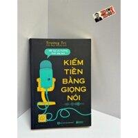 Sách_Kiếm tiền bằng giọng nói - Bắt kịp xu hướng thời đại mới _ Bizbooks_NXB Hồng Đức