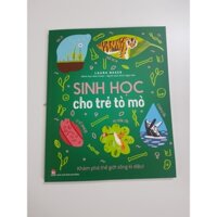 Sách_[Minh họa in màu toàn bộ] SINH HỌC CHO TRẺ TÒ MÒ - KHÁM PHÁ THẾ GIỚI SỐNG KÌ DIỆU – Alex Foster, Laura Baker