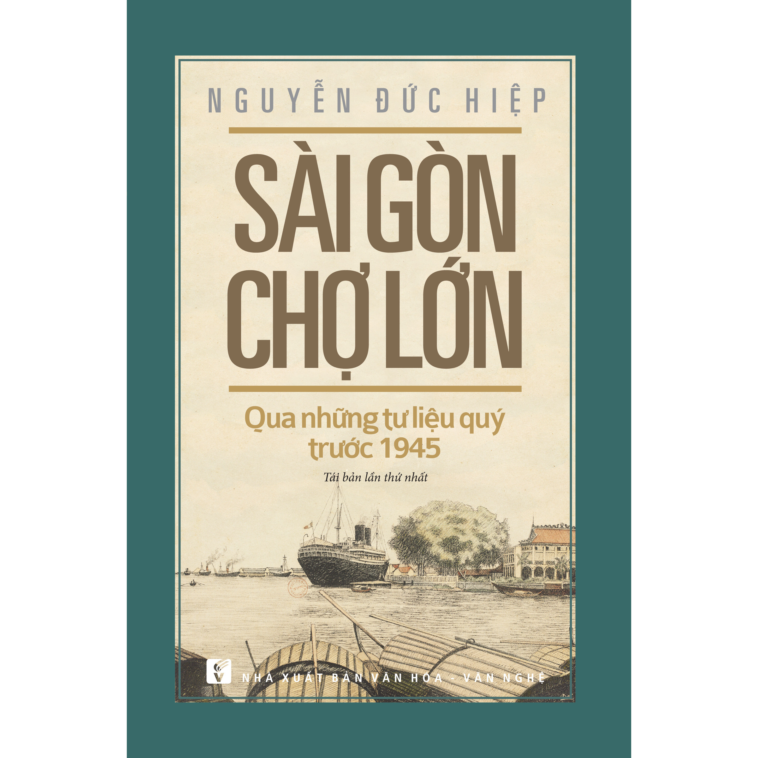Sài Gòn Chợ Lớn Qua Những Tư Liệu Quý Trước 1945 - Tác giả Nguyễn Đức Hiệp