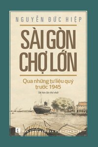 Sài Gòn Chợ Lớn Qua Những Tư Liệu Quý Trước 1945