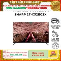 [SALE LỚN]  Tivi Led 32 inch Smart Full HD 2K Sharp 2T-C32EG2X Android TV phiên bản 11.0 --Chỉ giao tại HN--
