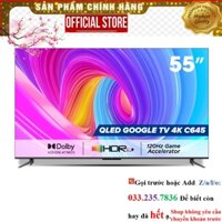 SALE QLED TV TCL 4K UHD - Tivi 55'' - 55C645 - Tivi 55 inch - Tivi cao cấp