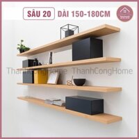 (Sâu 20cm, Dài 150cm-180cm) Kệ Gỗ Gắn Tường  Kèm Vít Âm Tường. Dài 150 - 180cm Rộng 20cm