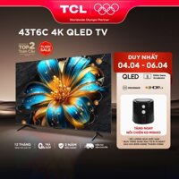 [Shopee - Lắp đặt 0Đ HN HCM] Google Tivi TCL QLED 4K UHD - TV 43inch - 43T6C