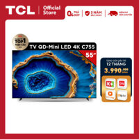 [Shopee - Lắp đặt 0Đ HN HCM] TCL 55C755 QD-Mini LED 4K TV - Tivi 55inch - Hàng chính hãng - Bảo hành 2 năm