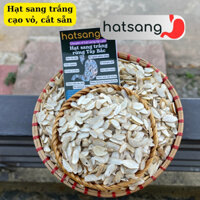 Sỉ 500 gram hạt sang, hạt sành trắng cắt sẵn (chia 40 gói 30 ngày). Giá sỉ trực tiếp hạt sang già lõi trắng rừng Tây Bắc