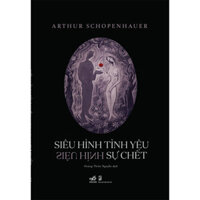 Siêu Hình Tình Yêu - Siêu Hình Sự Chết - Arthur Schopenhauer - Hoàng Thiên Nguyễn dịch bìa mềm