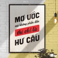 [Siêu Hot]  Tranh động lực TBIG116: Mơ ước mà không phấn đấu thì chỉ là hư cấu 20x27cm