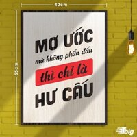 [Siêu Hot]  Tranh động lực TBIG116: Mơ ước mà không phấn đấu thì chỉ là hư cấu 40x55cm