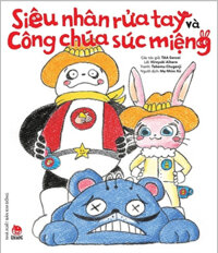 Siêu Nhân Rửa Tay Và Công Chúa Súc Miệng - Tranh Truyện Ehon Nhật Bản