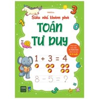 Siêu Nhí Khám Phá Toán Tư Duy - Phát Triển Toàn Diện IQ Toán Học Dành Cho Bé Từ 3 - 4 Tuổi - Tập 2 4-5 tuổi