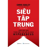 Siêu Tập Trung Hyperfocus - Tác giả Chris Bailey