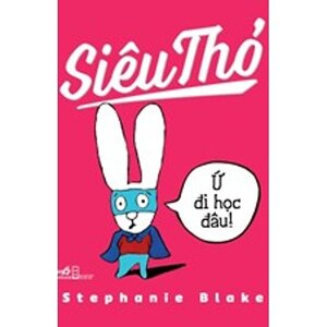 Siêu thỏ ứ đi học đâu!