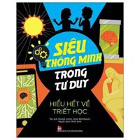 Siêu Thông Minh Trong Tư Duy - Hiểu Hết Về Triết Học