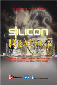 SILICON DRAGON - TRUNG QUỐC CHIẾN THẮNG NHƯ THẾ NÀO TRONG CUỘC CHẠY ĐUA CÔNG NGHỆ