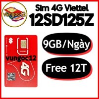 SIM 4G VIETTEL 12SD125Z TẶNG 9GB/NGÀY 12SD135 12SD125 12MXH100 12MDT150 SIM 12 THÁNG XÀI DATA MIỄN PHÍ