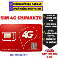 SIM VIETTEL 4G 12UMAX70 12MXH100 12V90B KHÔNG GIỚI HẠN LƯU LƯỢNG TỐC ĐỘ CAO