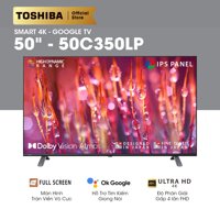 SMART 4K - GOOGLE TV TOSHIBA 50 inch (50C350LP) – Chống ánh sáng xanh - Tìm kiếm bằng giọng nói - Tràn viền - Công nghệ