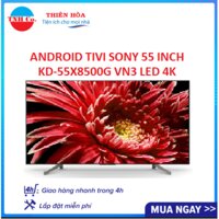 Smart Android Tivi SONY 4K UHD 55 Inch KD-55X8500G VN3 LED (Đen) kết nối Internet Wifi - Bảo hành 2 năm