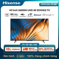 Smart Tivi Hisense UHD 4K 43 inch A6500H Google TV HDR Dolby Vision Điều khiển giọng nói từ xa  - Bảo hành 2 năm sale tế