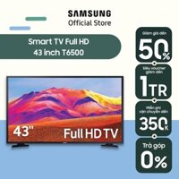 Smart Tivi Samsung 43 Inch Full HD UA43T6500AKXXV - Miễn phí lắp đặt