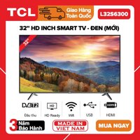 Smart Tivi TCL 32 inch HD - Model L32S6300 (Wifi Youtube Netflix Trình duyệt web Điều khiển điện thoại) - Bảo Hành 3 Năm