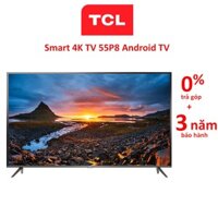 Smart Tivi TCL 55 inch 55P8, 4K UHD, Android TV