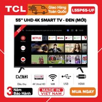 Smart Tivi TCL 55 inch UDH 4K - Model L55P65-UF (Youtube Netflix Kết nối chuột Bluetooth) - Bảo Hành 3 Năm