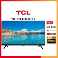 Smart Tivi TCL Full HD 40 inches 40L61 - Miễn phí lắp đặt -  sale kịch sàn