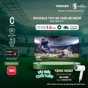 Google Tivi Toshiba 4K 65 inch 65C350LP