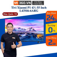 Smart Tivi Xiaomi 4K UHD P1 55 Inch L55M6-6ARG - Bản Quốc Tế - Bảo Hành 24 Tháng