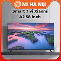Smart Tivi Xiaomi A2 32 inch / 43 inch FHD / 58 inch- Bản quốc tế- Bảo hành 24 tháng