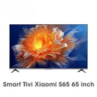 Smart Tivi Xiaomi S65 65 inch 2023 – Hàng nội địa