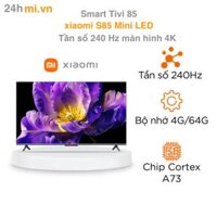 Smart Tivi Xiaomi S85 Mini LED 85 inch – Tần số 240 Hz, màn hình 4K, bù chuyển động MEMC