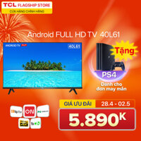 Smart TV TCL Android 8.0 40 inch Full HD .wifi - 40L61 - HDR Dolby Chromecast T-cast AI+IN. Màn hình tràn viền - Tivi giá rẻ chất lượng - Bảo hành 3 năm