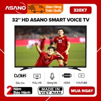 Smart Voice TV Asano 32 inch Kết nối Internet Wifi 32EK7 32EK9S (Full HD Android 8.0Điều khiển giọng nói Youtube Tích hợp DVB-T2) - Bảo Hành 2 Năm