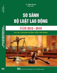 So Sánh Bộ Luật Lao Động Năm 2012-2019 Và Các Văn Bản Hướng Dẫn Thi Hành