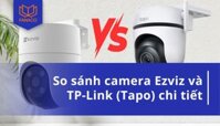 So sánh camera Ezviz và TP-Link: Nên chọn mua loại nào?