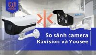 So sánh camera Kbvision và Yoosee: Thương hiệu nào đáng mua hơn?