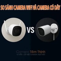So sánh camera WiFi và camera có dây – Nên chọn loại nào?
