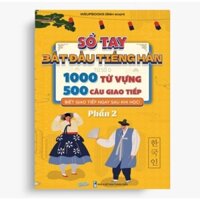 Sổ Tay Bắt Đầu Tiếng Hàn Từ Số 0 - 1000 Từ Vựng 500 Câu Giao Tiếp