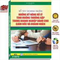 Sổ tay Doanh Nhân - Những Kỹ Năng Xử Lý Tình Huống Thường Gặp trong Doanh Nghiệp dành cho Giám Đốc và Doanh Nhân
